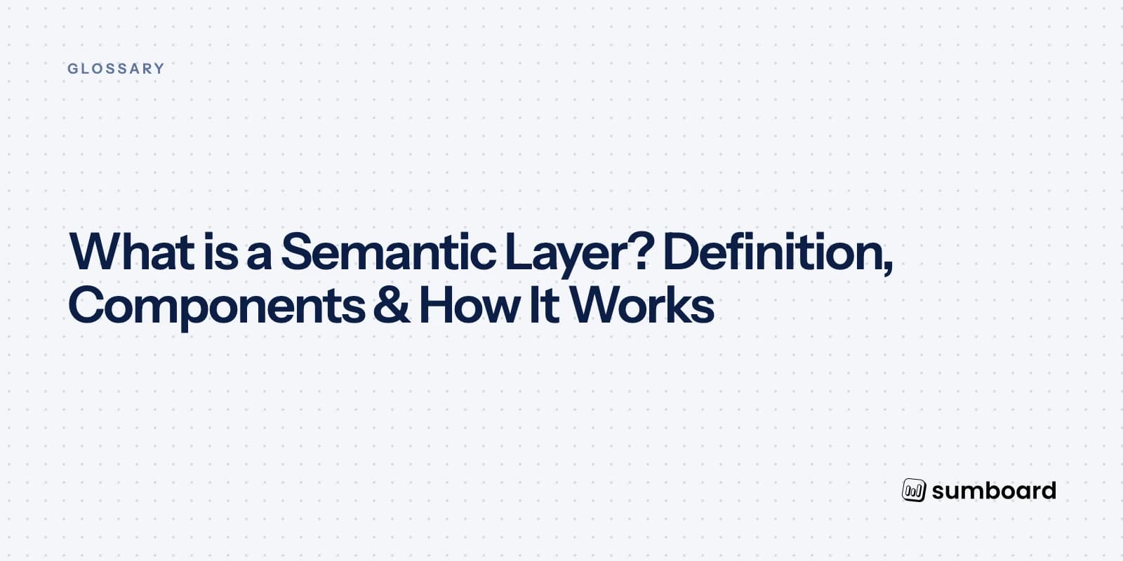 What is a Semantic Layer? Definition, Components & How It Works