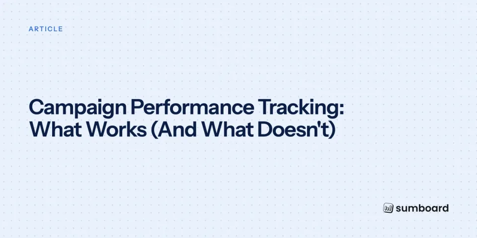 Campaign Performance Tracking: What Works (And What Doesn't)