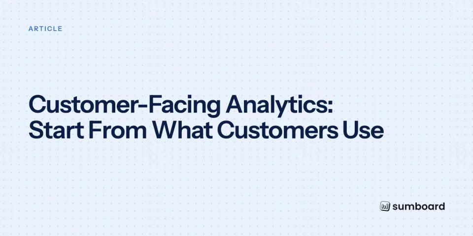 Customer-Facing Analytics: Start From What Customers Use