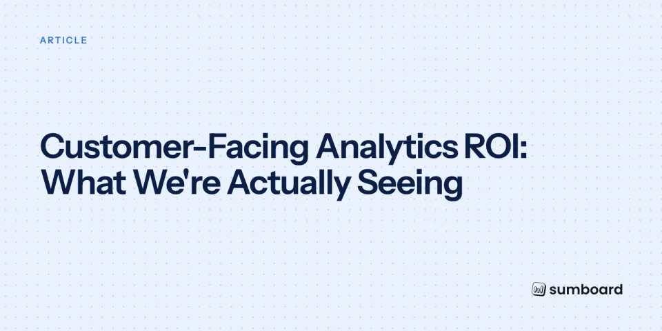 Customer-Facing Analytics ROI: What We're Actually Seeing