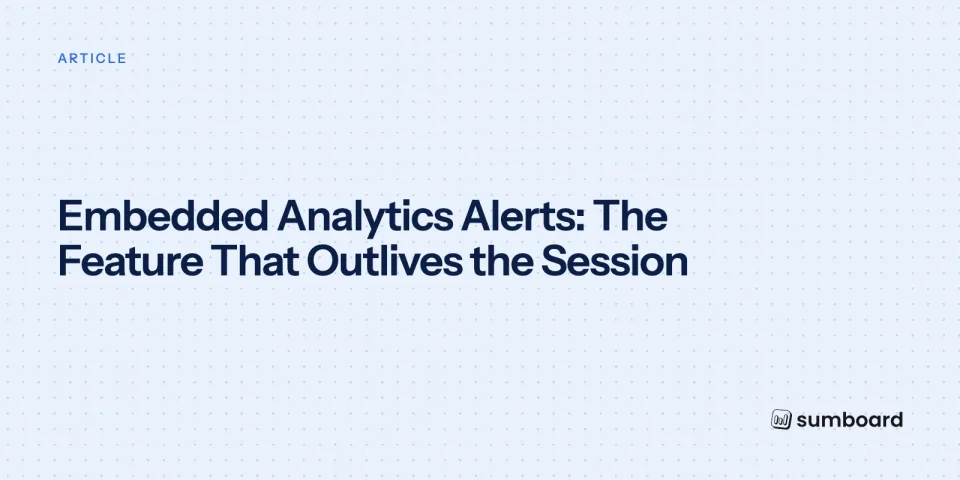 Embedded Analytics Alerts: The Feature That Outlives the Session