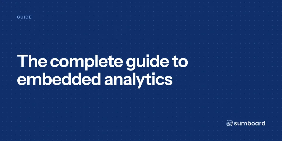 The complete guide to embedded analytics