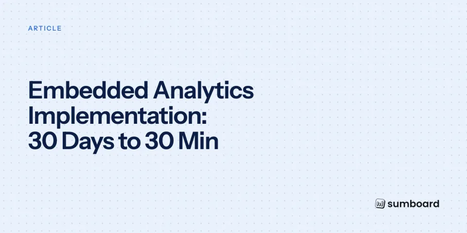 Embedded Analytics Implementation: 30 Days to 30 Min