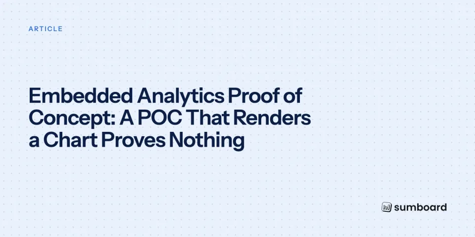Embedded Analytics Proof of Concept: A POC That Renders a Chart Proves Nothing