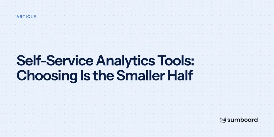 Self-Service Analytics Tools: Choosing Is the Smaller Half