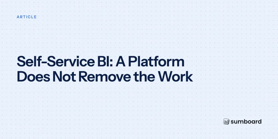 Self-Service BI: A Platform Does Not Remove the Work